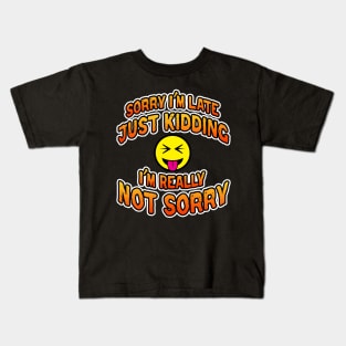 Sorry I'm Late Just Kidding I'm Really Not Sorry Orange Kids T-Shirt